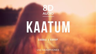 Kaatum - Sooraj S Kurup | 8D Audio