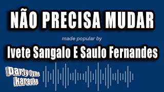 Video thumbnail of "Ivete Sangalo E Saulo Fernandes - Não Precisa Mudar (Versão Karaokê)"