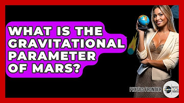 What Is The Gravitational Parameter Of Mars? - Physics Frontier