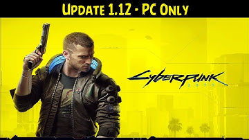 Cyberpunk 2077 💠 Update 1.12 - PC ONLY