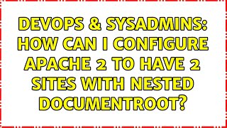 Celebrity DevOps & SysAdmins: How can I configure Apache 2 to have 2 sites with nested documentRoot? Net Worth