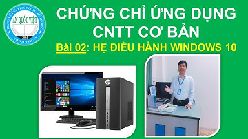 Bài 02: Hệ Điều Hành Windows 10 | TTTH AN QUỐC VIỆT TP.HCM