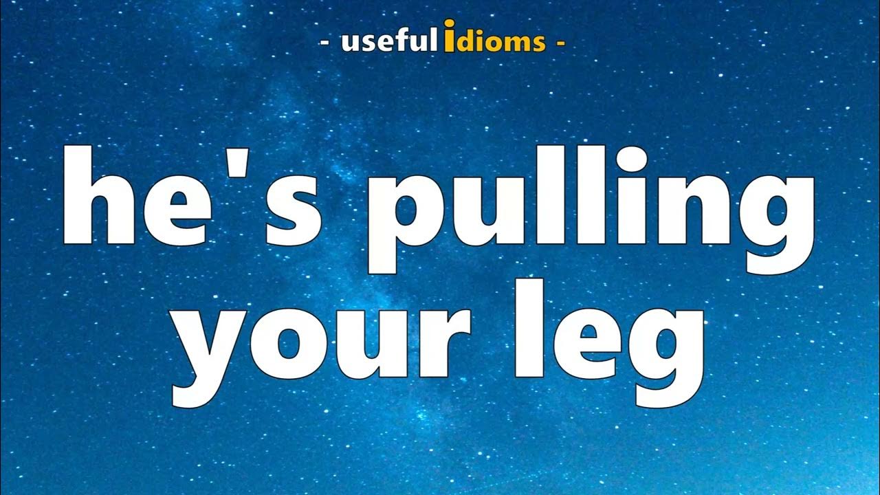 Useful Idioms 77 he's pulling your leg! YouTube