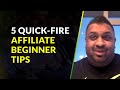 5 Quick-Fire Newbie Affiliate Tips