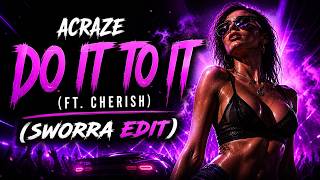 Acraze - Do It To It (Ft. Cherish) (Sworra Edit)