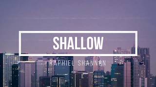 Shallow Lyrics - Raphiel Shannon