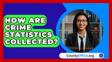 How Are Crime Statistics Collected? - CountyOffice.org