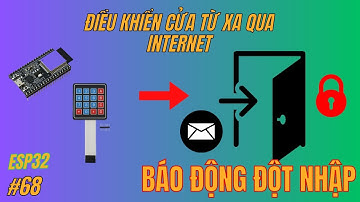 [Lập trình ESP32] Bài 68 - Điều Khiển Và Báo Động Đóng Mở Cửa Từ Xa Qua Blynk