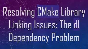 Resolving CMake Library Linking Issues: The dl Dependency Problem