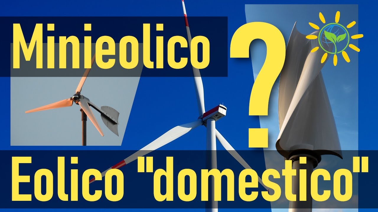 Mini eolico  Eolico domestico - Turbine ad asse orizzontale e verticale 