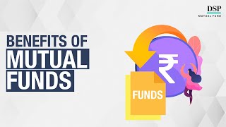 What Are the Advantages of Investing in Mutual Funds | DSP Mutual Fund