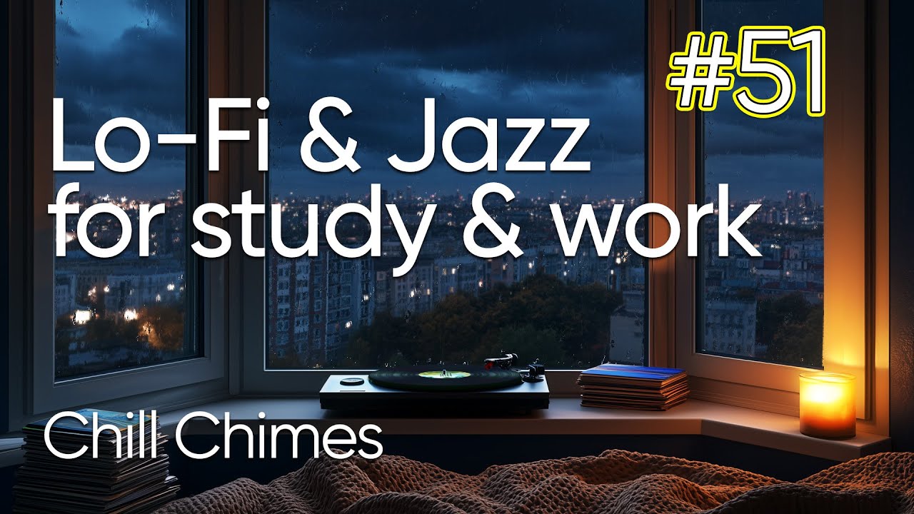 Chill Chimes #51 | Best Jazz & Lo-Fi Music for Relax, Study and Work ...