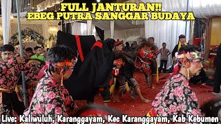 FULL JANTURAN EBEG PUTRA SANGGAR BUDAYA KALIWULUH LIVE Kaliwuluh Karanggayam Kebumen