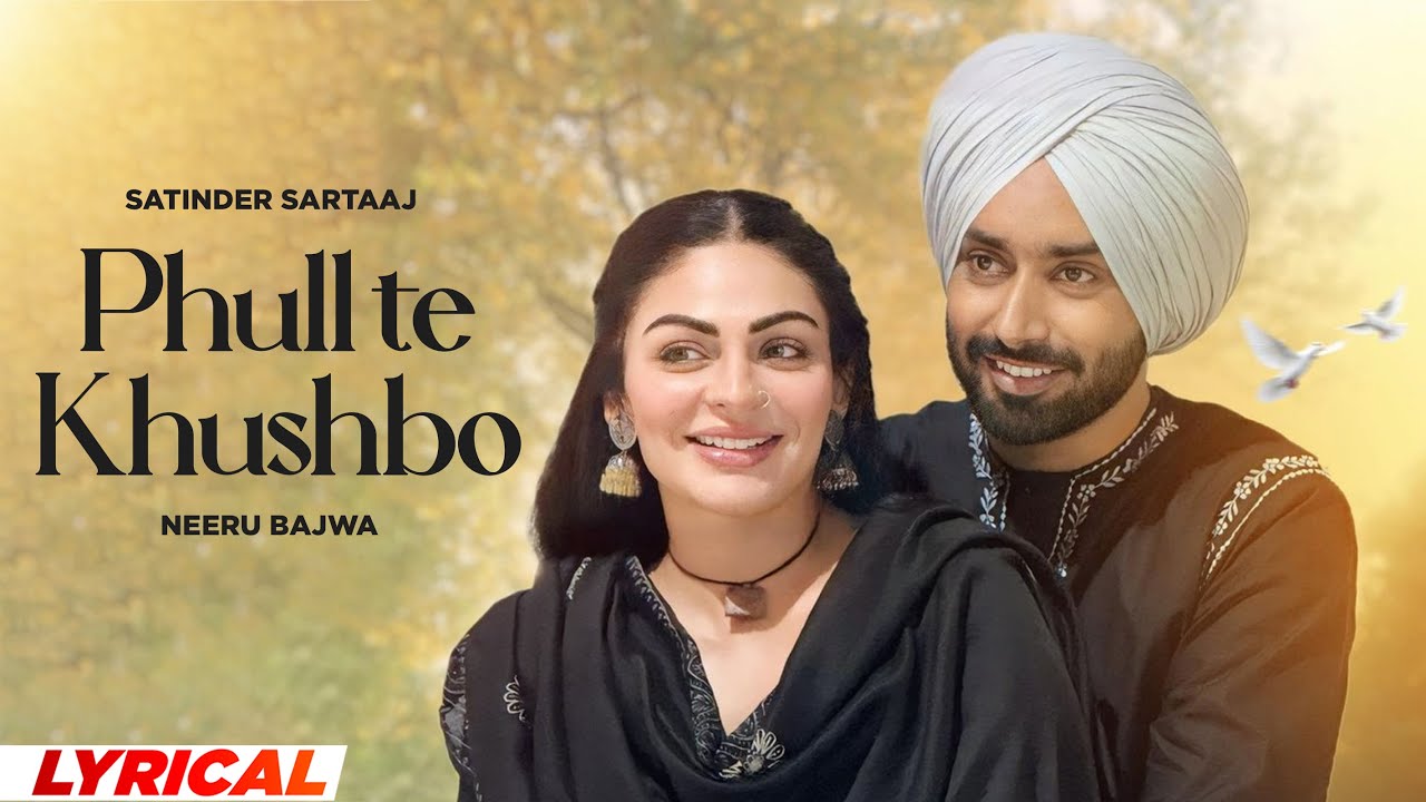 Phull Te Khushbo (Lyrical) - Satinder Sartaaj | Neeru Bajwa | Shayar | New Punjabi Songs 2024