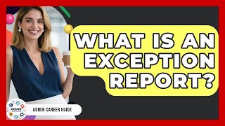What Is An Exception Report? - Admin Career Guide