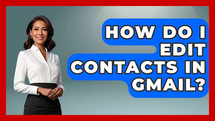 How Do I Edit Contacts In Gmail? - TheEmailToolbox.com