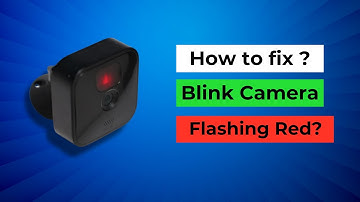 How to fix Blink Outdoor Camera Flashing Red? [ Why is my outdoor Blink camera blinking red? ]