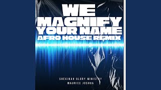 We Magnify Your Name (Afro House Mix)
