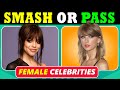Smash or pass  female celebrity edition