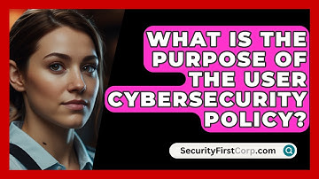 What Is The Purpose Of The User Cybersecurity Policy? - SecurityFirstCorp.com