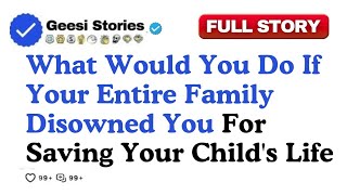 What Would You Do If Your Entire Family Disowned You For Saving Your Child's Life...Reddit Stories