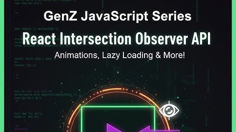 React Intersection Observer API: Lazy Loading, Animations & More (GenZ JavaScript Series) 2025
