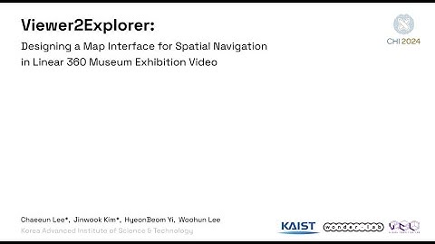 [CHI2024] Viewer2Explorer: Designing a Map Interface for Spatial Navigation in Linear 360 Museum ...