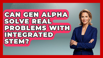 Can Gen Alpha Solve Real Problems With Integrated STEM? - Gen Alpha Adventures