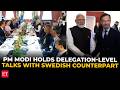 PM Modi holds delegation-level talks with Swedish PM Ulf Kristersson