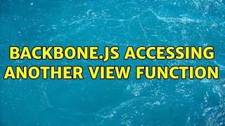 Backbone.js accessing another view function (3 Solutions!!)
