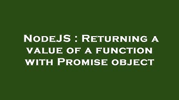 NodeJS : Returning a value of a function with Promise object