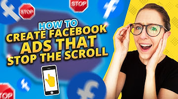 How To Create Facebook Ads That Stop the Scroll