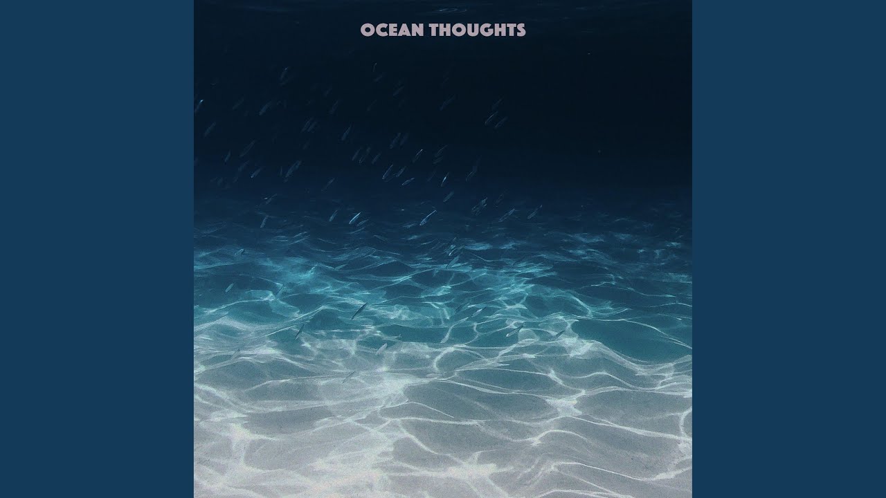 Watch Ocean Thoughts on YouTube Watch Ocean Thoughts on YouTube