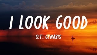 O.T. Genasis - I Look Good /LYRICS