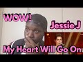 Jessie J | My Heart Will Go On Live | Reaction