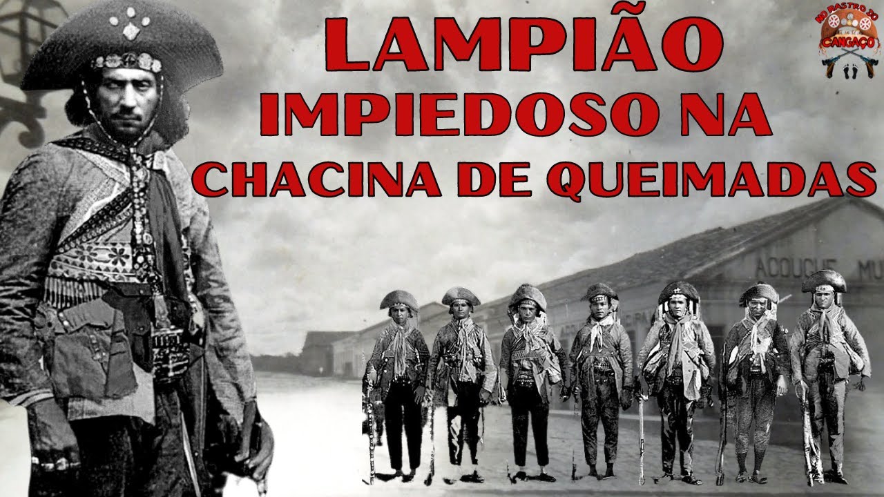 LAMPIÃO IMPIEDOSO NA CHACINA DE QUEIMADAS