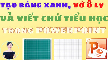 Tạo bảng xanh và vở ô ly để viết chữ tiểu học trong Powerpoint | Nguyễn Huệ