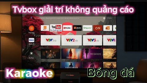 Tvbox 360 . Giải trí đa năng. Hướng dẫn cài đặt ứng dụng miễn phí .
