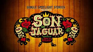 Google Spotlight Stories: Behind The Scenes Son of Jaguar