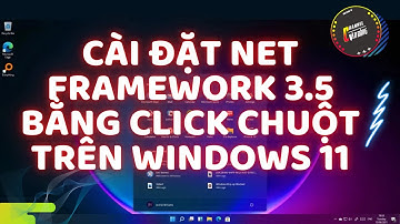 Cài đặt Net Framework 3.5 cho Windowws 11 bằng 1 cú Click chuột