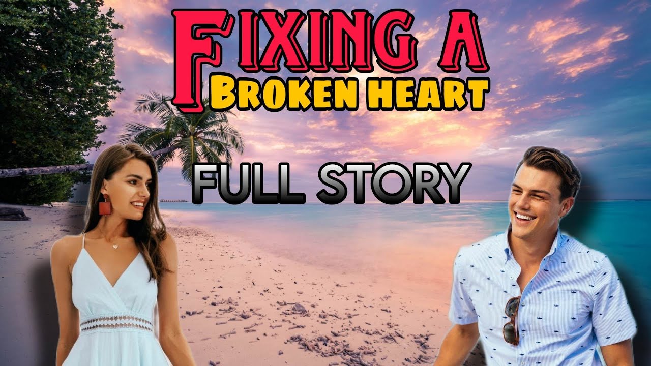Fixing A Broken Heart - FULL STORY