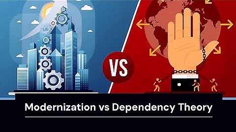Modernization Versus Dependency Theory | Sociology 