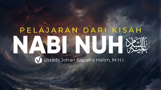 Fawaid dari Kisah Nabi Nuh - Ustadz Johan Saputra Halim, M.H.I. - Ceramah Agama