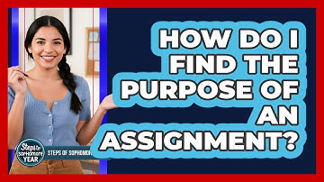 How Do I Find The Purpose Of An Assignment?