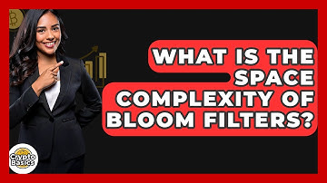 What Is The Space Complexity Of Bloom Filters? - CryptoBasics360.com