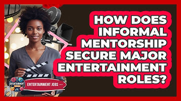 How Does Informal Mentorship Secure Major Entertainment Roles? - Entertainment Jobs