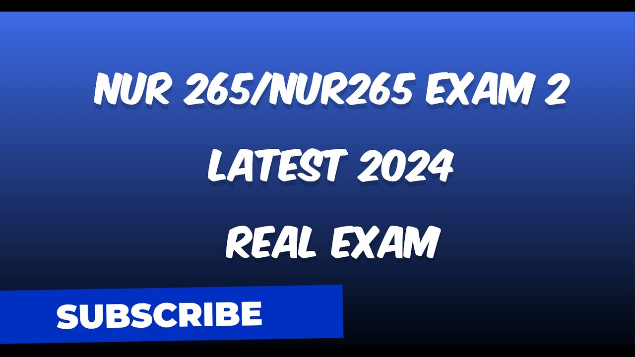 NUR 265/NUR265 EXAM 2 LATEST 2024 REAL EXAM 50 QUESTIONS AND CORRECT ...