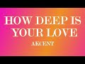 How deep is your love (Lyrics) - Akcent