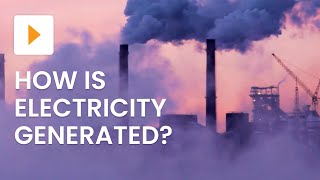 Electricity Generation Explained | Science | ClickView