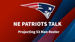 NE Patriots Talk Show: Projecting 53 Man Roster + Call-In Show